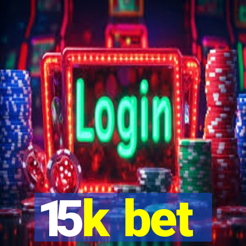 15k bet